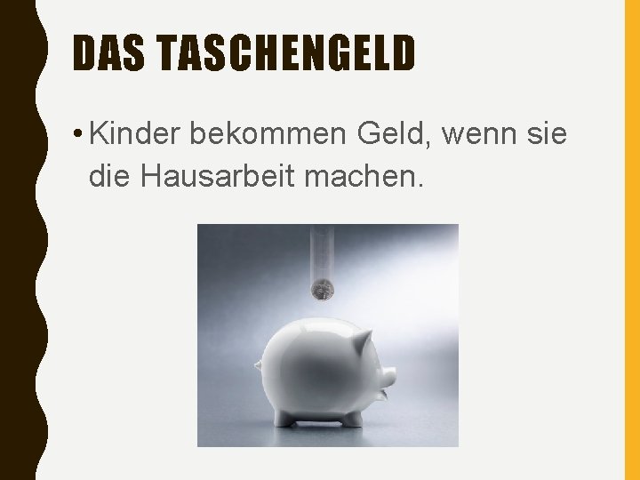 DAS TASCHENGELD • Kinder bekommen Geld, wenn sie die Hausarbeit machen. 