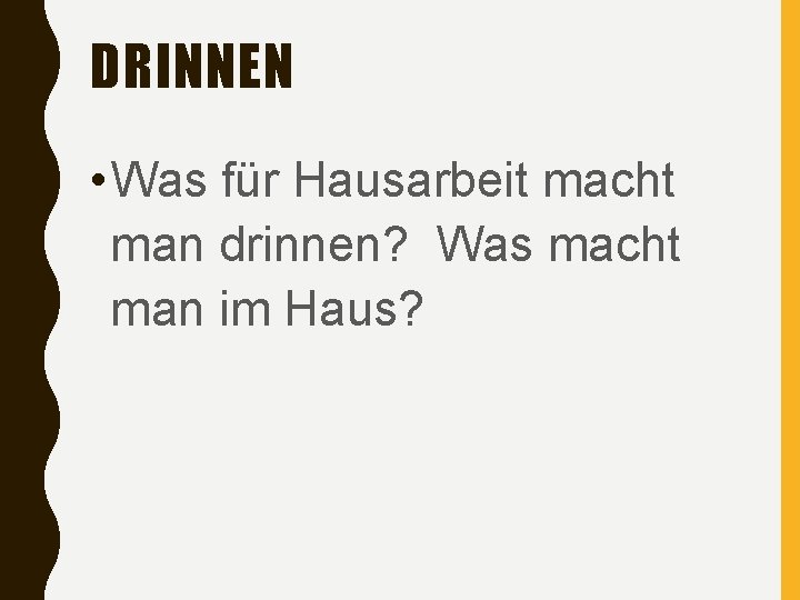 DRINNEN • Was für Hausarbeit macht man drinnen? Was macht man im Haus? 