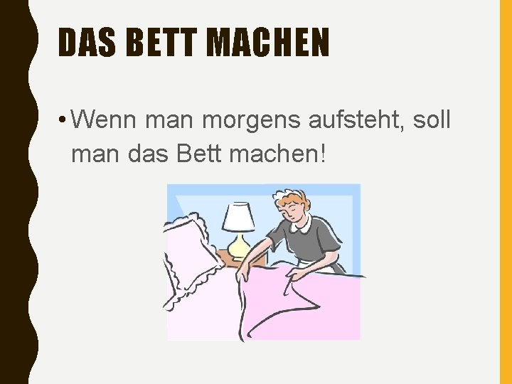 DAS BETT MACHEN • Wenn man morgens aufsteht, soll man das Bett machen! 