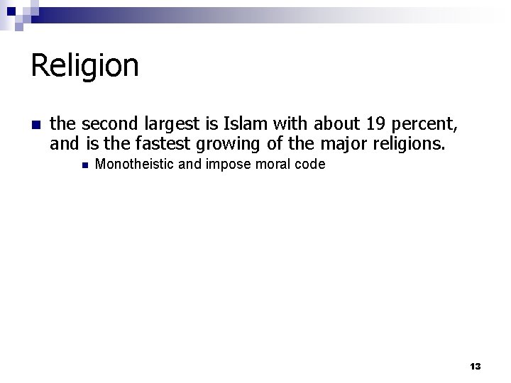 Religion n the second largest is Islam with about 19 percent, and is the