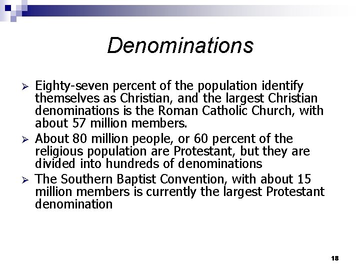 Denominations Ø Ø Ø Eighty-seven percent of the population identify themselves as Christian, and