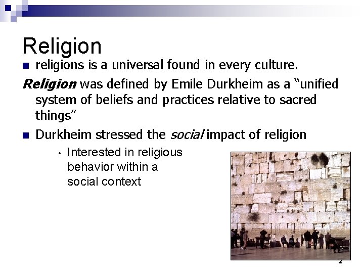 Religion religions is a universal found in every culture. Religion was defined by Emile