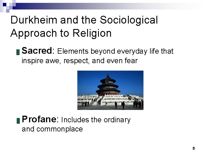 Durkheim and the Sociological Approach to Religion █ Sacred: Elements beyond everyday life that