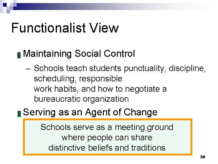 Functionalist View █ Maintaining Social Control – Schools teach students punctuality, discipline, scheduling, responsible