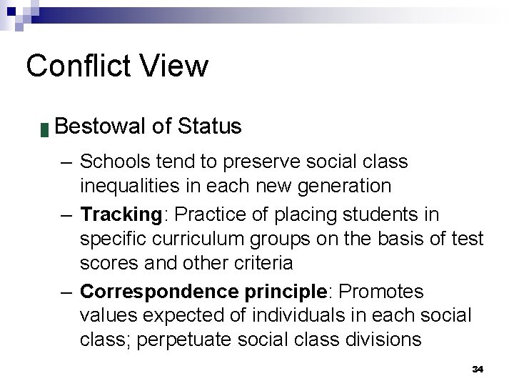 Conflict View █ Bestowal of Status – Schools tend to preserve social class inequalities