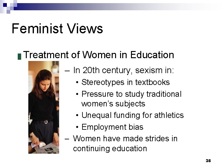 Feminist Views █ Treatment of Women in Education – In 20 th century, sexism