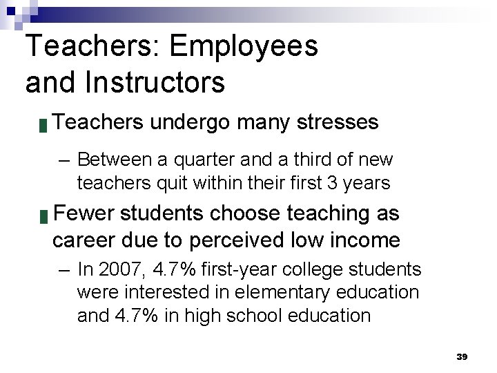 Teachers: Employees and Instructors █ Teachers undergo many stresses – Between a quarter and