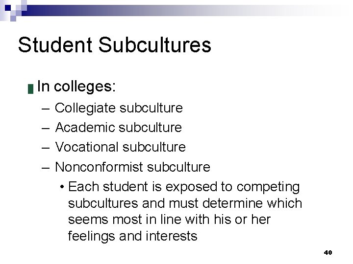 Student Subcultures █ In colleges: – – Collegiate subculture Academic subculture Vocational subculture Nonconformist