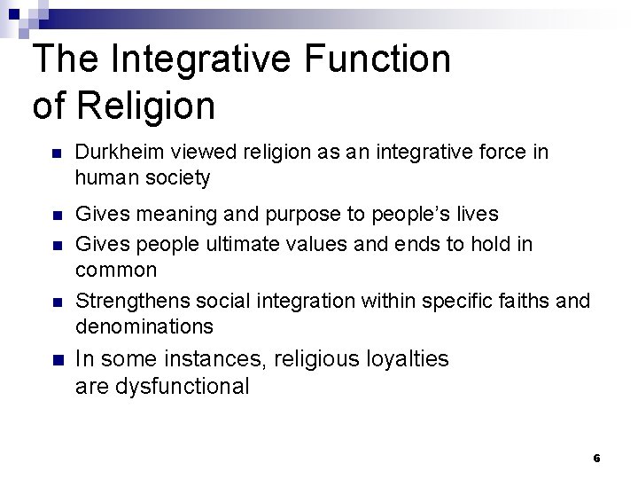 The Integrative Function of Religion n Durkheim viewed religion as an integrative force in