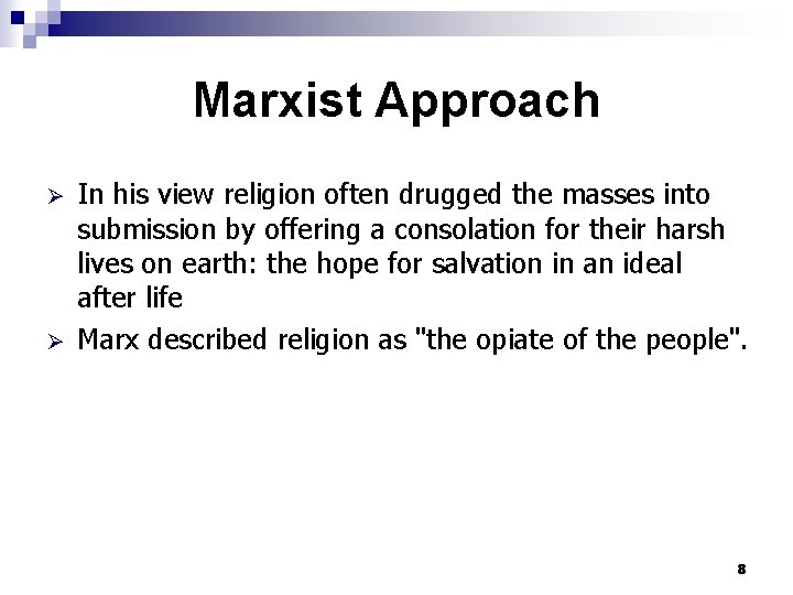 Marxist Approach Ø Ø In his view religion often drugged the masses into submission