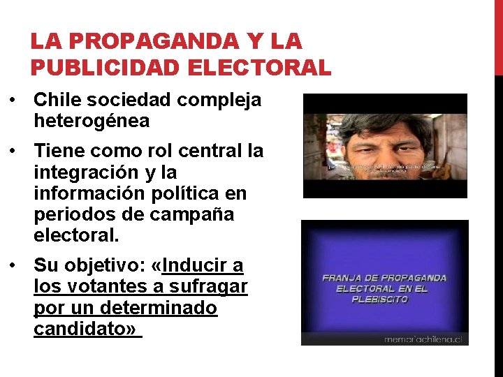LA PROPAGANDA Y LA PUBLICIDAD ELECTORAL • Chile sociedad compleja heterogénea • Tiene como