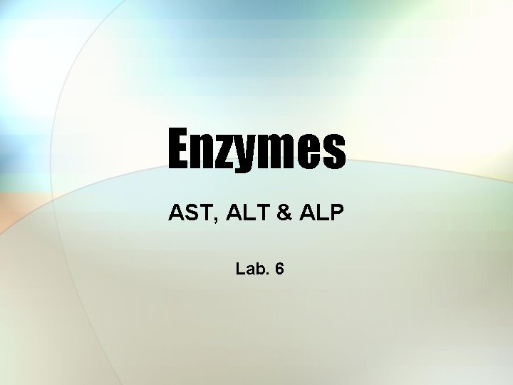 Enzymes AST, ALT & ALP Lab. 6 