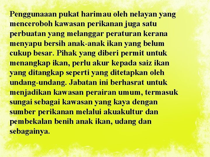 Penggunaaan pukat harimau oleh nelayan yang menceroboh kawasan perikanan juga satu perbuatan yang melanggar