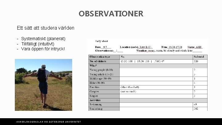 OBSERVATIONER Ett sätt att studera världen - Systematiskt (planerat) - Tillfälligt (intuitivt) - Vara