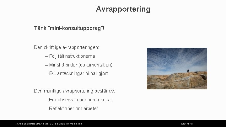 Avrapportering Tänk ”mini-konsultuppdrag”! Den skriftliga avrapporteringen: – Följ fältinstruktionerna – Minst 3 bilder (dokumentation)