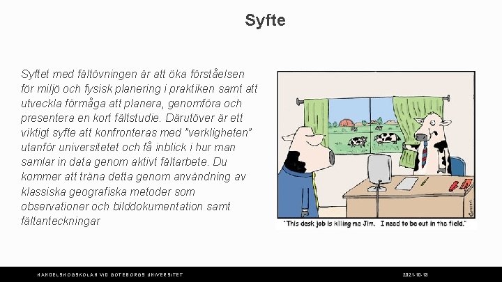 Syftet med fältövningen är att öka förståelsen för miljö och fysisk planering i praktiken