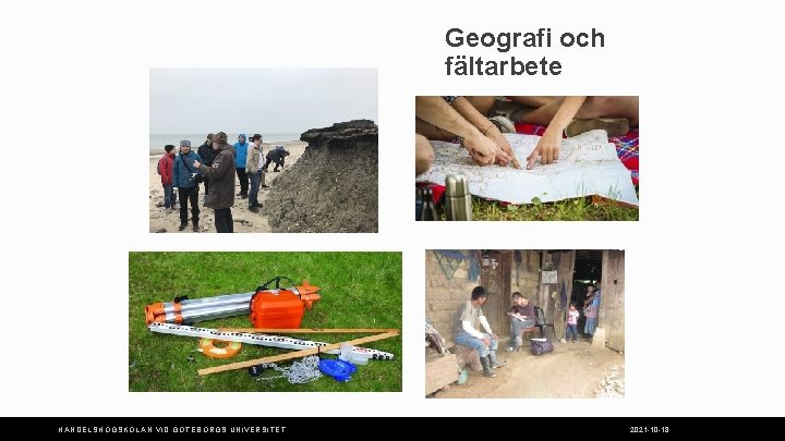 Geografi och fältarbete HANDELSHÖGSKOLAN VID GÖTEBORGS UNIVERSITET 2021 -10 -18 