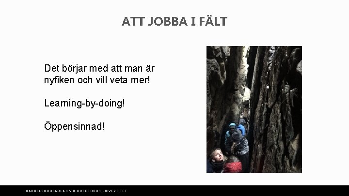 ATT JOBBA I FÄLT Det börjar med att man är nyfiken och vill veta
