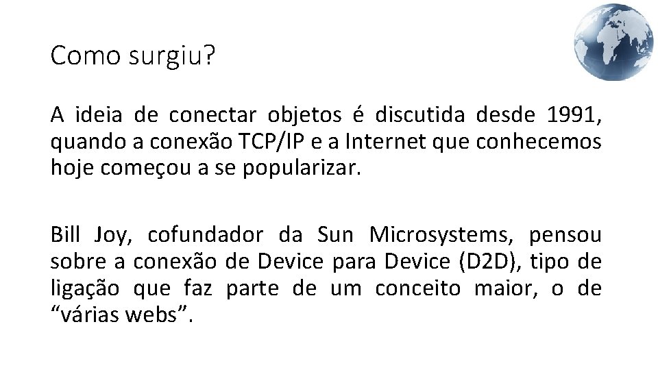 Como surgiu? A ideia de conectar objetos é discutida desde 1991, quando a conexão