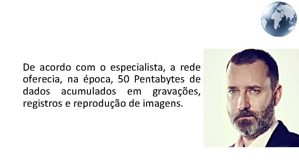 De acordo com o especialista, a rede oferecia, na época, 50 Pentabytes de dados