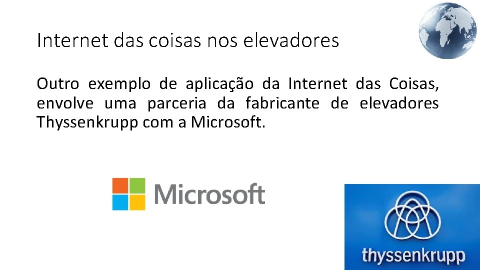 Internet das coisas nos elevadores Outro exemplo de aplicação da Internet das Coisas, envolve