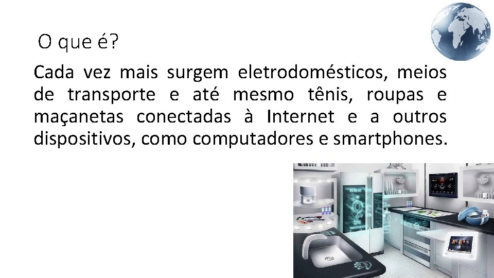 O que é? Cada vez mais surgem eletrodomésticos, meios de transporte e até mesmo