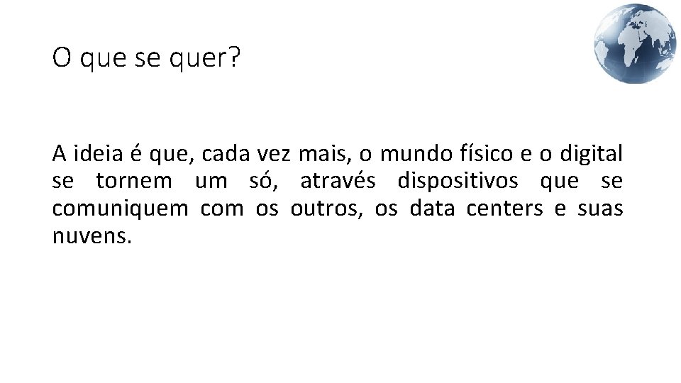 O que se quer? A ideia é que, cada vez mais, o mundo físico