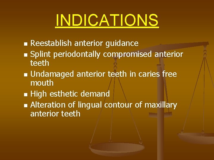 INDICATIONS Reestablish anterior guidance n Splint periodontally compromised anterior teeth n Undamaged anterior teeth