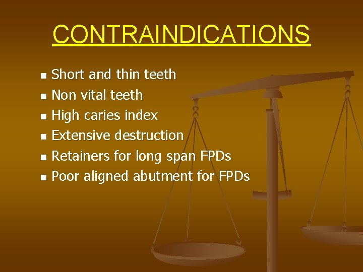 CONTRAINDICATIONS Short and thin teeth n Non vital teeth n High caries index n