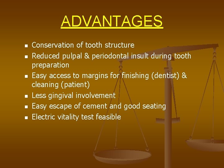 ADVANTAGES n n n Conservation of tooth structure Reduced pulpal & periodontal insult during