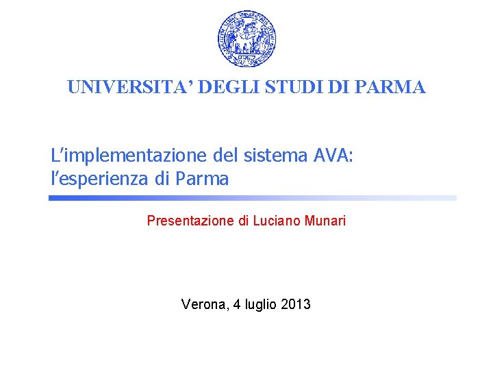 UNIVERSITA’ DEGLI STUDI DI PARMA L’implementazione del sistema AVA: l’esperienza di Parma Presentazione di