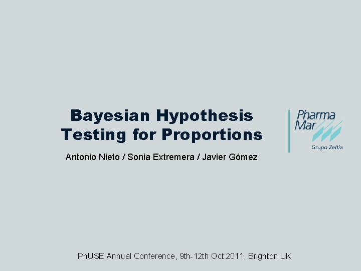 Bayesian Hypothesis Testing for Proportions Antonio Nieto / Sonia Extremera / Javier Gómez Ph.