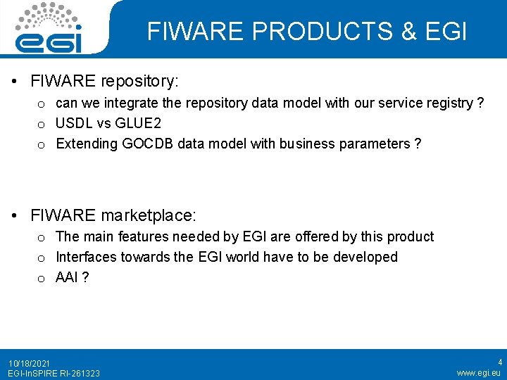 FIWARE PRODUCTS & EGI • FIWARE repository: o can we integrate the repository data