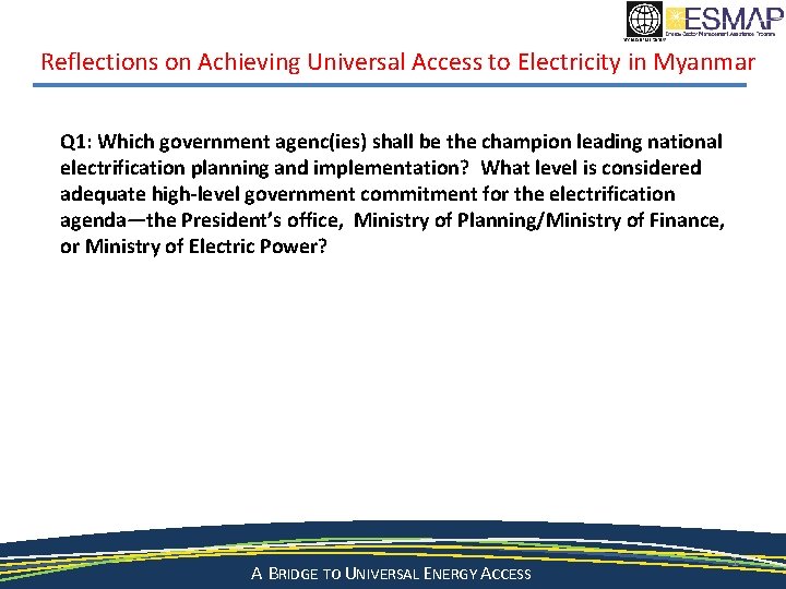 Reflections on Achieving Universal Access to Electricity in Myanmar Q 1: Which government agenc(ies)