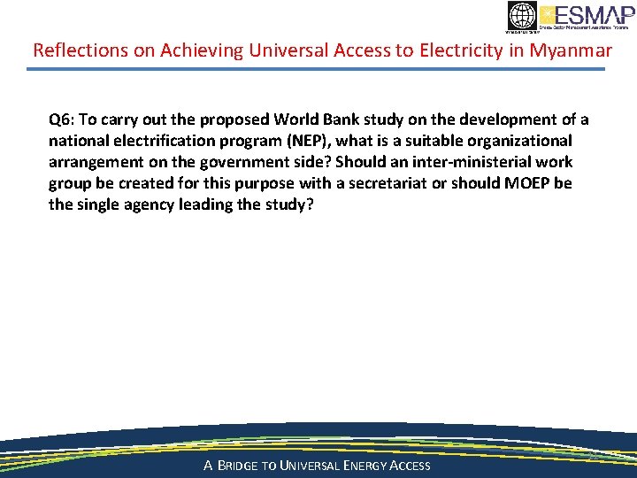 Reflections on Achieving Universal Access to Electricity in Myanmar Q 6: To carry out