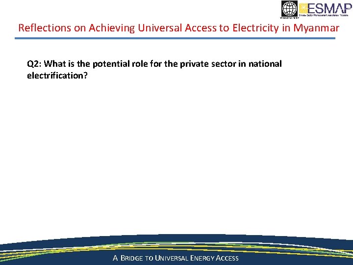 Reflections on Achieving Universal Access to Electricity in Myanmar Q 2: What is the