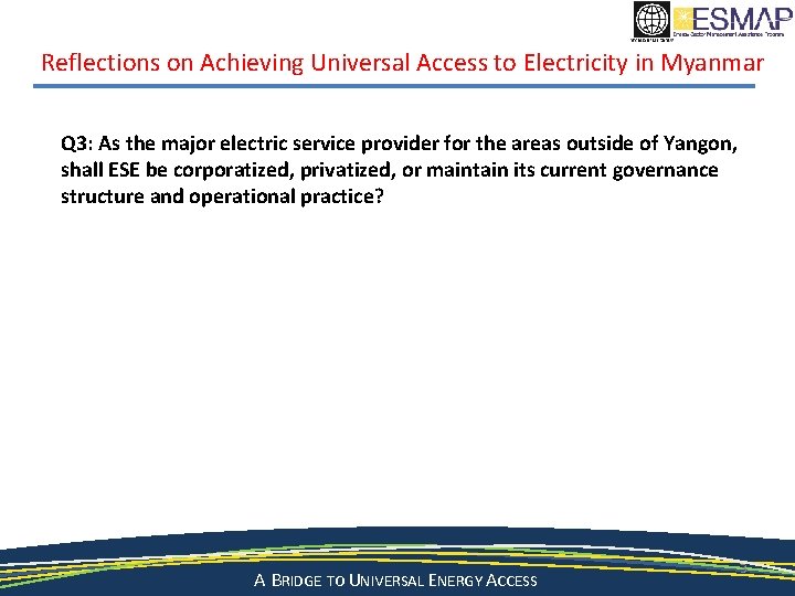 Reflections on Achieving Universal Access to Electricity in Myanmar Q 3: As the major