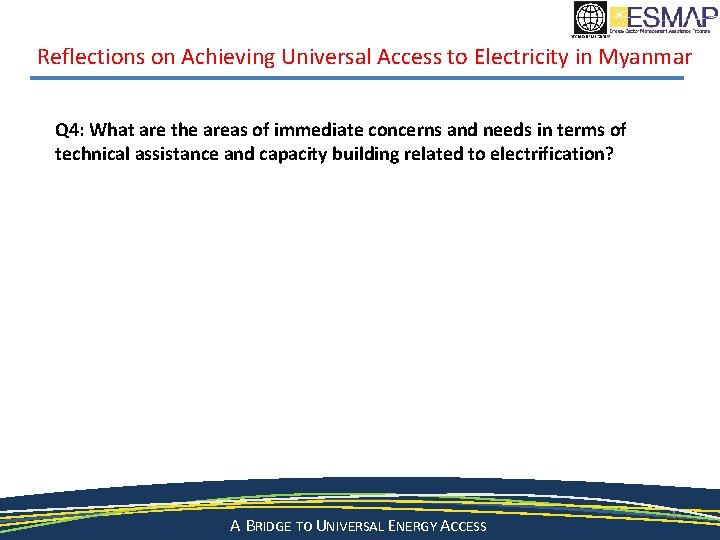 Reflections on Achieving Universal Access to Electricity in Myanmar Q 4: What are the