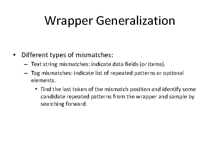 Wrapper Generalization • Different types of mismatches: – Text string mismatches: indicate data fields