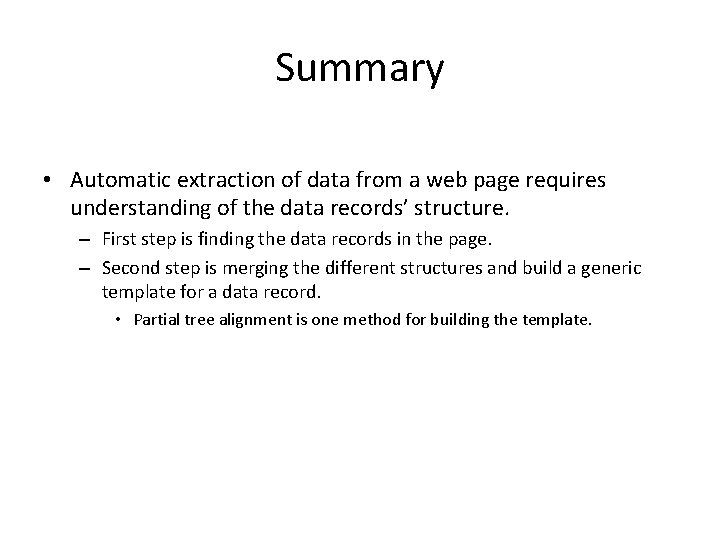 Summary • Automatic extraction of data from a web page requires understanding of the