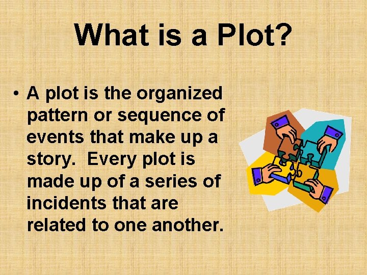 What is a Plot? • A plot is the organized pattern or sequence of