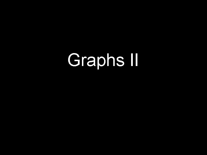 Graphs II 