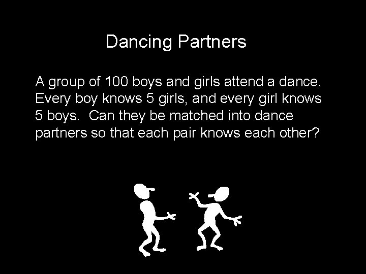 Dancing Partners A group of 100 boys and girls attend a dance. Every boy