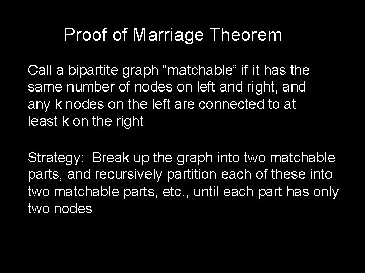 Proof of Marriage Theorem Call a bipartite graph “matchable” if it has the same