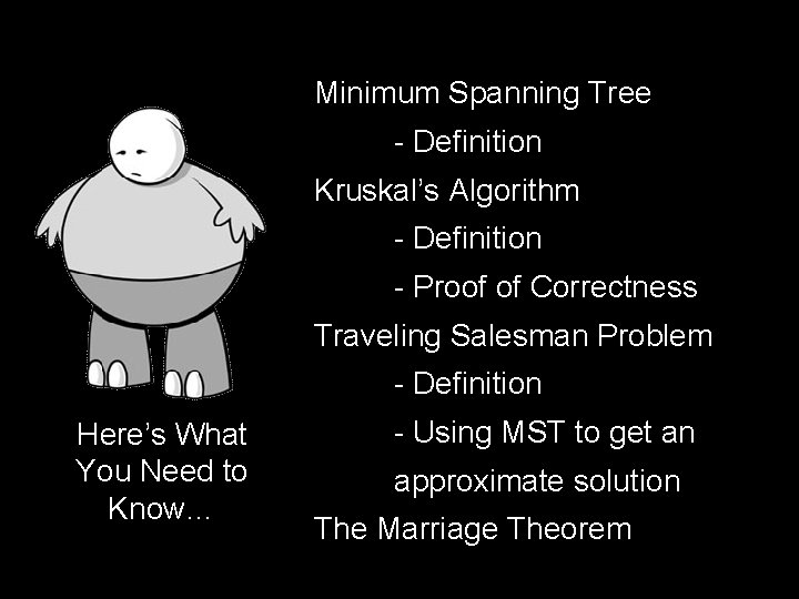 Minimum Spanning Tree - Definition Kruskal’s Algorithm - Definition - Proof of Correctness Traveling