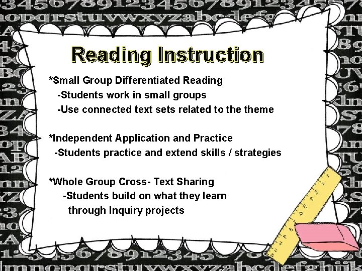 Reading Instruction *Small Group Differentiated Reading -Students work in small groups -Use connected text