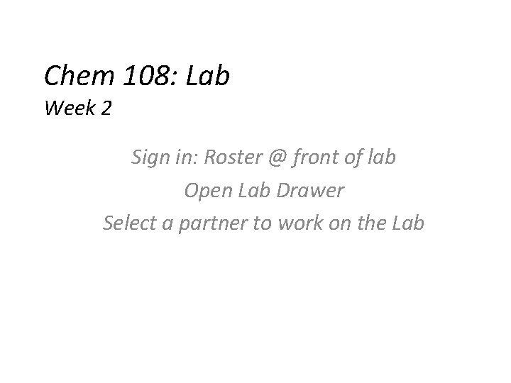 Chem 108: Lab Week 2 Sign in: Roster @ front of lab Open Lab