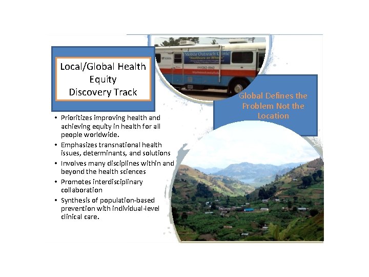 Local/Global Health Equity Discovery Track • Prioritizes improving health and achieving equity in health
