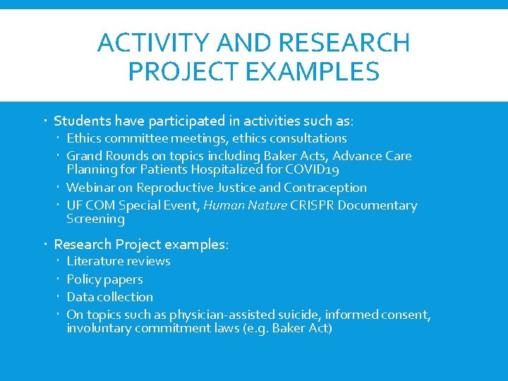 ACTIVITY AND RESEARCH PROJECT EXAMPLES Students have participated in activities such as: Ethics committee