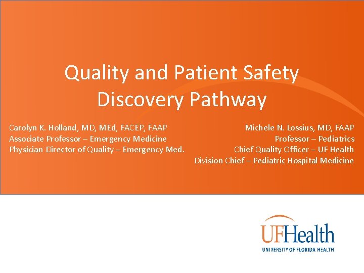 Quality and Patient Safety Discovery Pathway Carolyn K. Holland, MD, MEd, FACEP, FAAP Associate